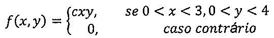 f(x,y) = cxy, se 0 < x < 3, 0 < y < 4; 0, caso contrário.