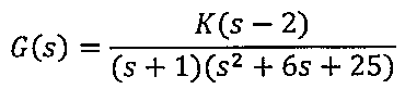 G(s) = K(s − 2) / ((s + 1)(s² + 6s + 25))