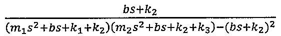(bs + k2) / ((m1 s² + bs + k1 + k2)(m2 s² + bs + k2 + k3) − (bs + k2)²)