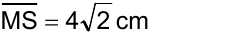 MS (segmento) = 4√2 cm