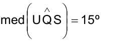 med(ângulo UQS) = 15º
