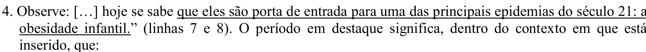 Reprodução do enunciado impresso da questão 4, com destaque tipográfico: sublinhado em “que eles são porta de entrada para uma das principais epidemias do século 21: a obesidade infantil.”.