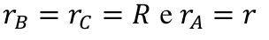 r índice B igual a r índice C igual a R, e r índice A igual a r
