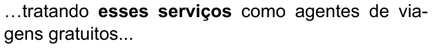 …tratando esses serviços como agentes de viagens gratuitos... — com “esses serviços” em negrito