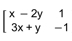 Matriz M de ordem 2: primeira linha x − 2y e 1; segunda linha 3x + y e −1.
