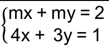 Sistema: mx + my = 2 e 4x + 3y = 1.