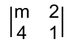 Determinante de ordem 2 com primeira linha m e 2 e segunda linha 4 e 1.