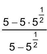 Fração: numerador 5 − 5 · 5 elevado a 1/2; denominador 5 − 5 elevado a 1/2.