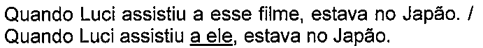 Alternativa com termo(s) sublinhado(s). Texto: Quando Luci assistiu a esse filme, estava no Japão. / Quando Luci assistiu a ele, estava no Japão. Termo(s) sublinhado(s) no original: a ele.