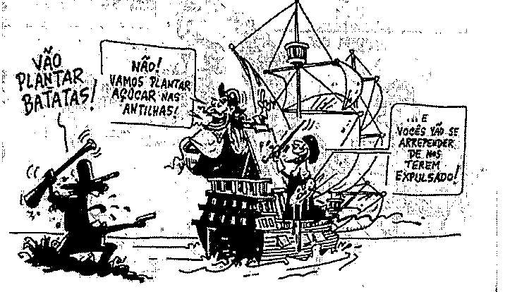 Charge: em terra, um personagem de chapéu aponta uma arma para um navio que se afasta e grita “Vão plantar batatas!”; no navio, um holandês responde “Não! Vamos plantar açúcar nas Antilhas!” e outro diz “...E vocês vão se arrepender de nos terem expulsado!”.