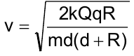 v = raiz quadrada de [2kQqR / (md(d + R))]