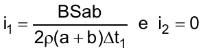 i1 = BSab / (2ρ(a + b)Δt1)  e  i2 = 0