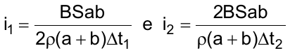 i1 = BSab / (2ρ(a + b)Δt1)  e  i2 = 2BSab / (ρ(a + b)Δt2)