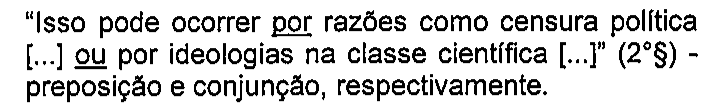 “Isso pode ocorrer por razões como censura política [...] ou por ideologias na classe científica [...]” (2°§) - preposição e conjunção, respectivamente. Sublinhados: por; ou.