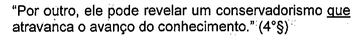 “Por outro, ele pode revelar um conservadorismo que atravanca o avanço do conhecimento.” (4°§). Sublinhado: que.