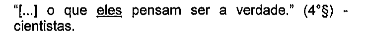 “[...] o que eles pensam ser a verdade.” (4°§) - cientistas. Sublinhado: eles.