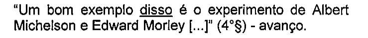 “Um bom exemplo disso é o experimento de Albert Michelson e Edward Morley [...]” (4°§) - avanço. Sublinhado: disso.
