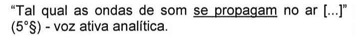“Tal qual as ondas de som se propagam no ar [...]” (5°§) - voz ativa analítica. Sublinhado: se propagam.