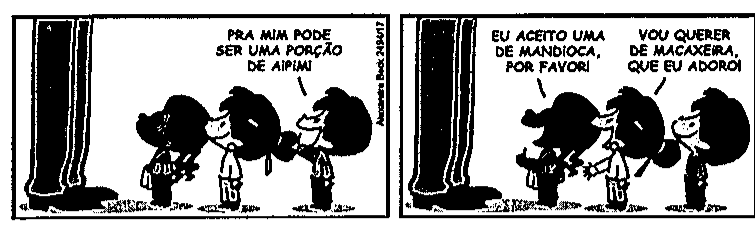 Tirinha do Armandinho em dois quadrinhos. No primeiro, diante de um adulto (de quem só se veem as pernas), uma criança diz: “PRA MIM PODE SER UMA PORÇÃO DE AIPIM!”. No segundo, outras duas crianças dizem: “EU ACEITO UMA DE MANDIOCA, POR FAVOR!” e “VOU QUERER DE MACAXEIRA, QUE EU ADORO!”.