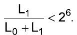 L₁/(L₀ + L₁) < 2⁶.