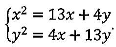 Sistema de equações: x² = 13x + 4y e y² = 4x + 13y.