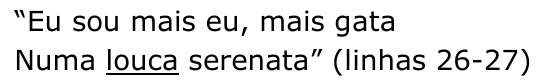 Citação: “Eu sou mais eu, mais gata / Numa louca serenata” (linhas 26-27) — palavra sublinhada: “louca”.