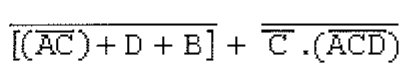 Expressão booleana com barras de negação: [(AC barrado) + D + B] barrado, somado a C barrado multiplicado por (ACD) barrado, com barra adicional sobre esse produto.