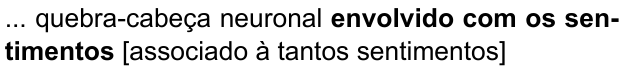 ... quebra-cabeça neuronal envolvido com os sentimentos [associado à tantos sentimentos] (destaque em negrito: “envolvido com os sentimentos”)