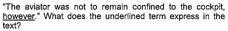 Trecho do enunciado: "The aviator was not to remain confined to the cockpit, however." What does the underlined term express in the text? — a palavra however aparece sublinhada.
