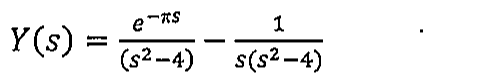 Y(s) = e^(−πs)/(s²−4) − 1/[s(s²−4)].