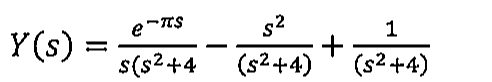 Y(s) = e^(−πs)/[s(s²+4] − s²/(s²+4) + 1/(s²+4), com o parêntese do primeiro denominador não fechado no original.