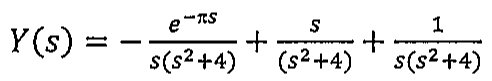 Y(s) = −e^(−πs)/[s(s²+4)] + s/(s²+4) + 1/[s(s²+4)].