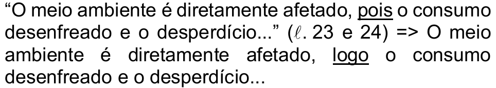 Alternativa c) da questão 42: “O meio ambiente é diretamente afetado, pois o consumo desenfreado e o desperdício...” (ℓ. 23 e 24) => O meio ambiente é diretamente afetado, logo o consumo desenfreado e o desperdício... Sublinhados: “pois” e “logo”.