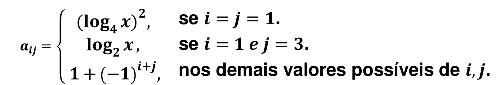 Lei de formação: aᵢⱼ = (log₄ x)², se i = j = 1; aᵢⱼ = log₂ x, se i = 1 e j = 3; aᵢⱼ = 1 + (−1)ⁱ⁺ʲ, nos demais valores possíveis de i, j.