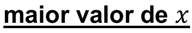 Trecho do comando: “maior valor de x”, sublinhado no original.