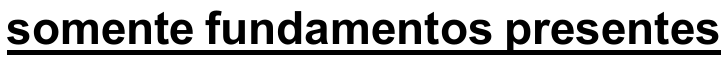 Trecho do comando: “somente fundamentos presentes”, sublinhado no original.