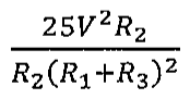 Fração: 25 V² R2 sobre R2 (R1 + R3)²