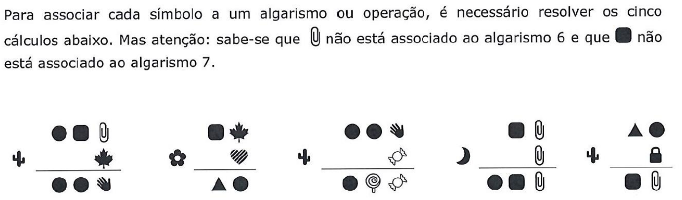 Texto: 'Para associar cada símbolo a um algarismo ou operação, é necessário resolver os cinco cálculos abaixo. Mas atenção: sabe-se que [símbolo de clipe] não está associado ao algarismo 6 e que [símbolo de quadrado preto de cantos arredondados] não está associado ao algarismo 7.' Abaixo, cinco contas armadas escritas com símbolos (círculo, quadrado, clipe, folha de bordo, mão, coração listrado, triângulo, bala, pirulito, cadeado), cada uma com um símbolo de operação à esquerda (cacto, flor ou lua).