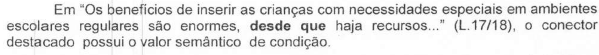 Alternativa com termos em negrito. Texto: Em “Os benefícios de inserir as crianças com necessidades especiais em ambientes escolares regulares são enormes, desde que haja recursos...” (L.17/18), o conector destacado possui o valor semântico de condição. Termos em negrito: “desde que”