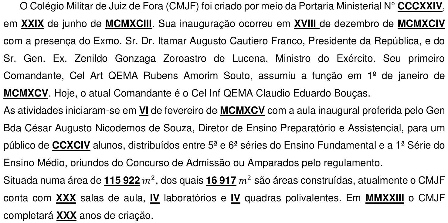 Texto sobre a história do Colégio Militar de Juiz de Fora (criação pela Portaria Ministerial, inauguração, primeiro Comandante, aula inaugural, área e instalações), com números destacados em negrito e sublinhado: CCCXXIV, XXIX, MCMXCIII, XVIII, MCMXCIV, MCMXCV, VI, MCMXCV, CCXCIV, 115 922 (m²), 16 917 (m²), XXX, IV, IV, MMXXIII e XXX. Os demais números (1º, 5ª, 6ª, 1ª) não estão destacados.