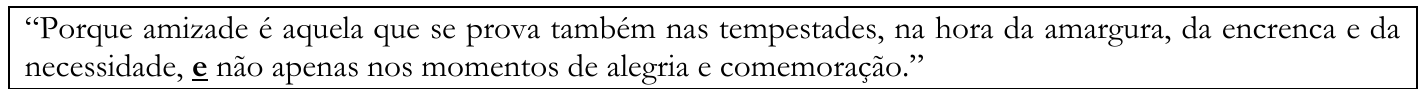 Quadro com o trecho: “Porque amizade é aquela que se prova também nas tempestades, na hora da amargura, da encrenca e da necessidade, e não apenas nos momentos de alegria e comemoração.”, com o “e” de “e não apenas” destacado em negrito e sublinhado.