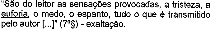“São do leitor as sensações provocadas, a tristeza, a euforia, o medo, o espanto, tudo o que é transmitido pelo autor [...]” (7º§) - exaltação. Palavra sublinhada: “euforia”.