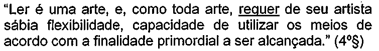 Trecho: “Ler é uma arte, e, como toda arte, requer de seu artista sábia flexibilidade, capacidade de utilizar os meios de acordo com a finalidade primordial a ser alcançada.” (4º§), com o verbo “requer” sublinhado.