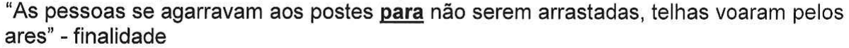 “As pessoas se agarravam aos postes para não serem arrastadas, telhas voaram pelos ares” - finalidade — termo “para” sublinhado e em negrito.