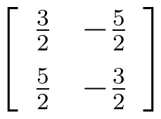 Matriz 2 por 2 com linhas (3/2, −5/2) e (5/2, −3/2).