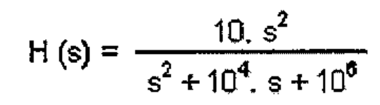 Função de transferência H(s) = 10·s² / (s² + 10⁴·s + 10⁶).