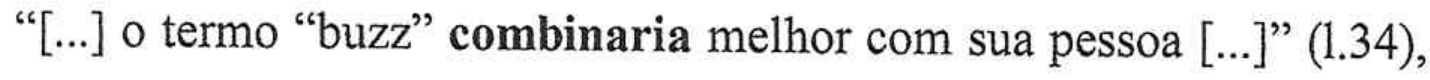 Trecho citado: “[...] o termo “buzz” combinaria melhor com sua pessoa [...]” (l.34), com a palavra combinaria em negrito.