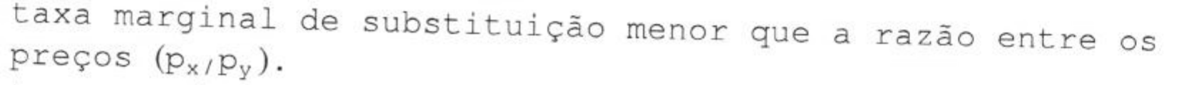 taxa marginal de substituição menor que a razão entre os preços (p com índice x / p com índice y).