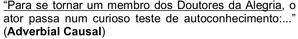 “Para se tornar um membro dos Doutores da Alegria, o ator passa num curioso teste de autoconhecimento:...” (Adverbial Causal) — trecho sublinhado: “Para se tornar um membro dos Doutores da Alegria”.