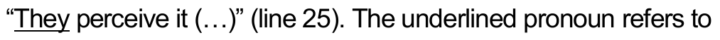 “They perceive it (…)” (line 25). The underlined pronoun refers to — palavra sublinhada: “They”.